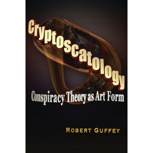 Cryptoscatology: Conspiracy Theory As Art Form, Trine Day