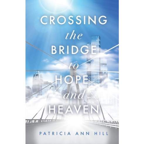 (영문도서) Crossing the Bridge to Hope and Heaven Paperback, Trilogy Christian Publishing, English, 9781685560409