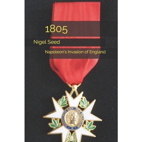 (영문도서) 1805: Napoleon''s Invasion of England Paperback, Independently Published, English, 9798391740933
