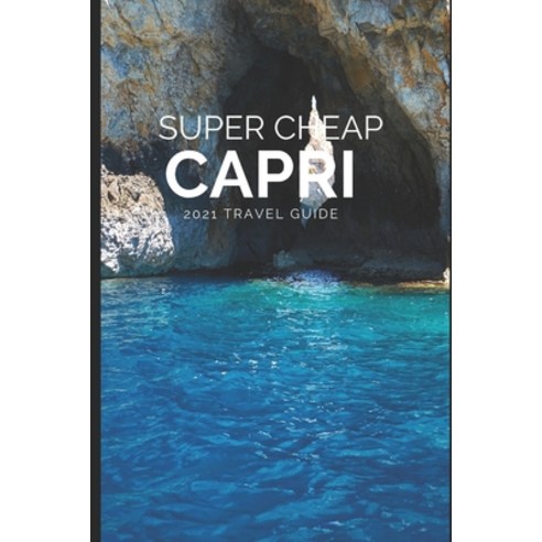 (영문도서) Super Cheap Capri: How to enjoy a $1 000 trip to Capri for under $200 Paperback, Independently Published, English, 9781093208405