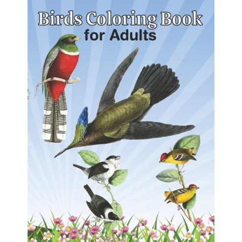 Birds Coloring Book for Adults: An Adult Coloring Book Featuring Beautiful Birds for Stress Relief a... Paperback, Independently Published
