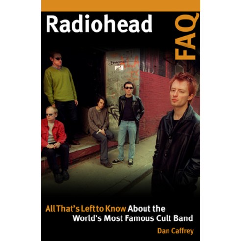 Radiohead FAQ: All That's Left to Know about the World's Most Famous Cult Band Paperback, Backbeat Books