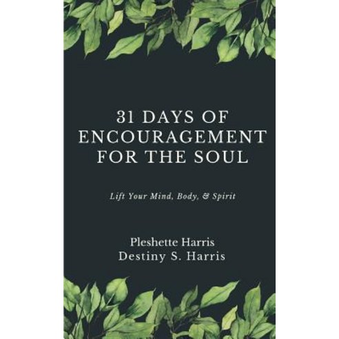 31 Days of Encouragement for the Soul: Lift Your Mind Body & Spirit Paperback, Independently Published
