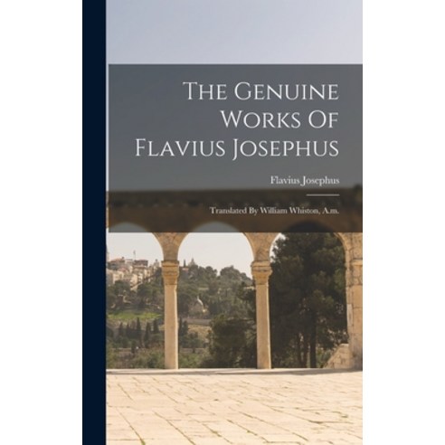 (영문도서) The Genuine Works Of Flavius Josephus: Translated By William Whiston A.m. Hardcover, Legare Street Press