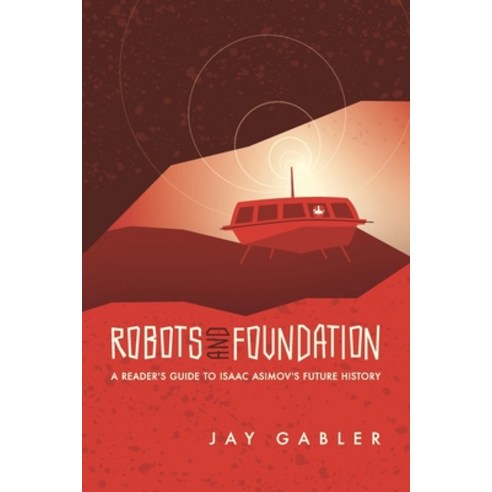 Robots and Foundation: A Reader''s Guide to Isaac Asimov''s Future History Paperback, Independently Published, English, 9798696574196