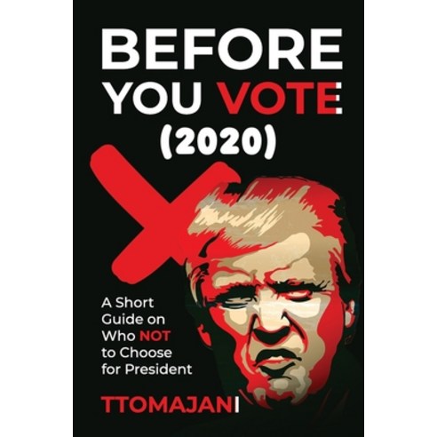 Before You Vote (2020): A Short Guide on who NOT to Choose for President. Paperback, Trevor Ennis Publishing, English, 9781735393728