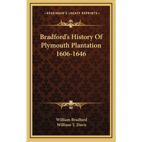 Bradford''s History Of Plymouth Plantation 1606-1646 Hardcover, Kessinger Publishing