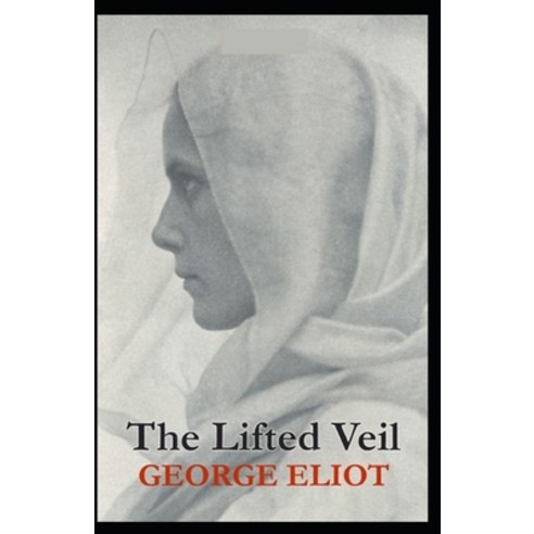 The Lifted Veil Illustrated Paperback, Independently Published, English, 9798741403204