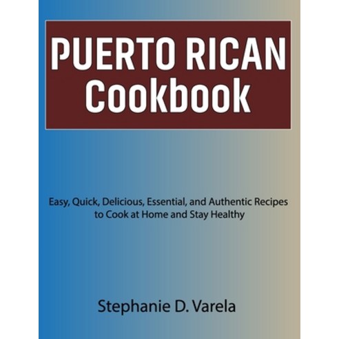 (영문도서) Puerto Rican Cookbook: Easy Quick Delicious Essential and Authentic Recipes to Cook at Ho... Paperback, Independently Published, English, 9798872914525
