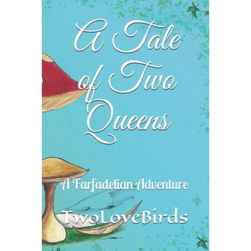 A Tale of Two Queens: A Farfadelian Adventure Paperback, Independently Published, English, 9781671661110