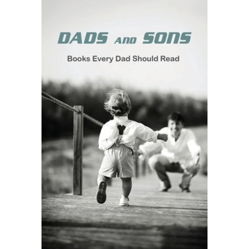 Dads And Sons: Books Every Dad Should Read: Fatherhood The Truth Book Paperback, Independently Published, English, 9798739637079