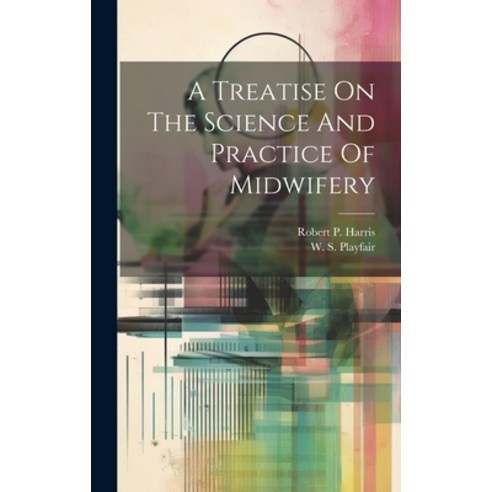 (영문도서) A Treatise On The Science And Practice Of Midwifery Hardcover, Legare Street Press, English, 9781020947247
