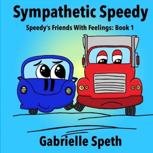 (영문도서) Sympathetic Speedy: Speedy''s Friends With Feelings: Book 1 Paperback, Independently Published, English, 9798508109974