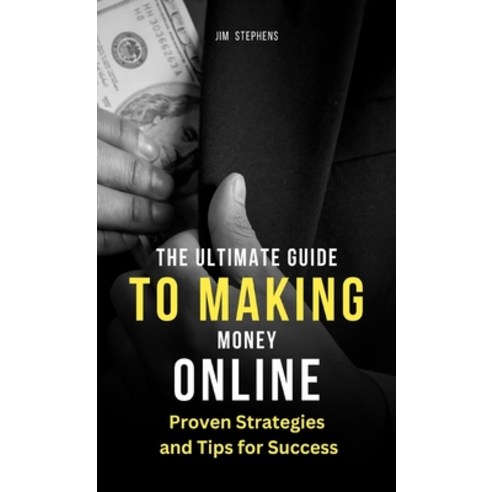 (영문도서) The Ultimate Guide to Making Money Online: Proven Strategies and Tips for Success Hardcover, Rwg Publishing, English, 9781088168035