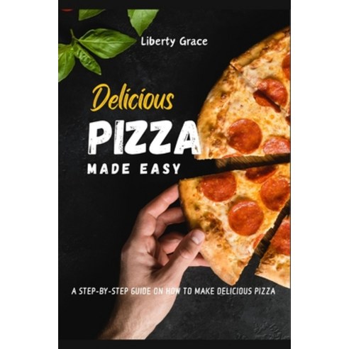 (영문도서) Pizza Made Easy: A Step-by-step guide on how to make delicious Pizza Paperback, Independently Published, English, 9798320823591