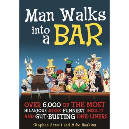 Man Walks into a Bar: Over 6 000 of the Most Hilarious Jokes Funniest Insults and Gut-Busting One-Liners, Ulysses Pr