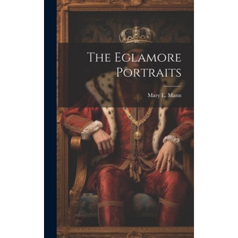 (영문도서) The Eglamore Portraits Hardcover, Legare Street Press, English, 9781020699320