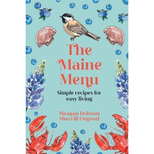 (영문도서) The Maine Menu Simple Recipes for Easy Living Paperback, Meagan Dobson, English, 9781088100080