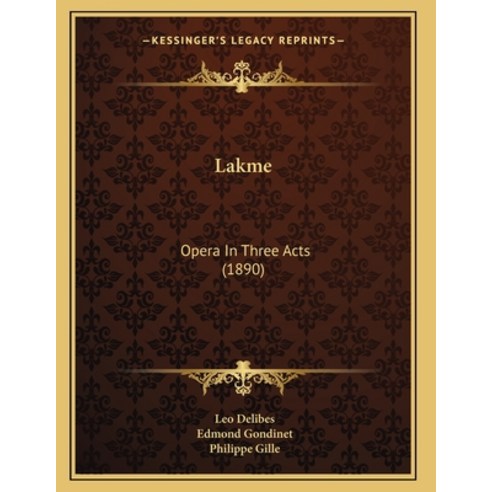 Lakme: Opera In Three Acts (1890) Paperback, Kessinger Publishing, English, 9781164823094