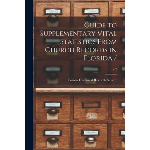 (영문도서) Guide to Supplementary Vital Statistics From Church Records in Florida /; v.2 Paperback, Hassell Street Press, English, 9781014621818