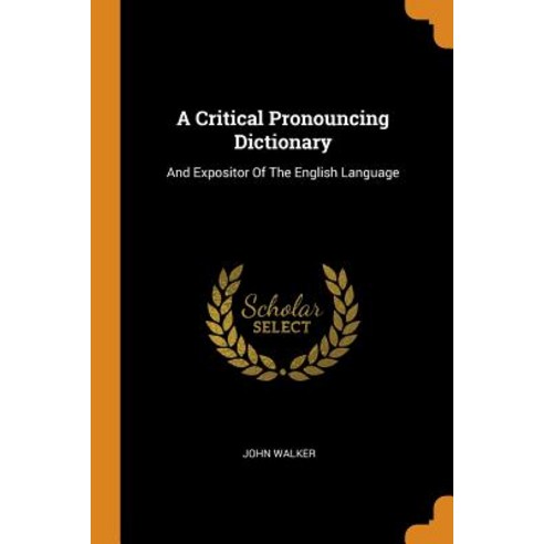 A Critical Pronouncing Dictionary: And Expositor Of The English Language Paperback, Franklin Classics