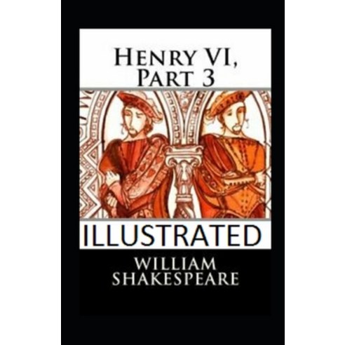 Henry VI Part 3 Illustrated Paperback, Independently Published, English, 9798707084188