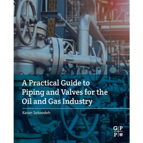 A Practical Guide to Piping and Valves for the Oil and Gas Industry Paperback, Gulf Professional Publishing, English, 9780128237960
