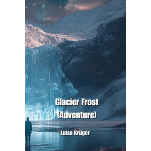 (영문도서) Glacier Frost (Adventure) Paperback, Luisa Kruger, English, 9798330622009