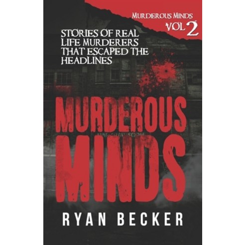 Murderous Minds Volume 2: Stories of Real Life Murderers that Escaped the Headlines Paperback, Independently Published, English, 9781720203254