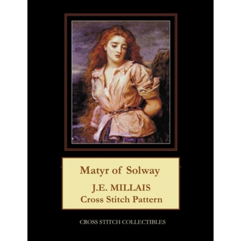 (영문도서) Matyr of Solway: J.E. Millais Cross Stitch Pattern Paperback, Independently Published, English, 9798519019217
