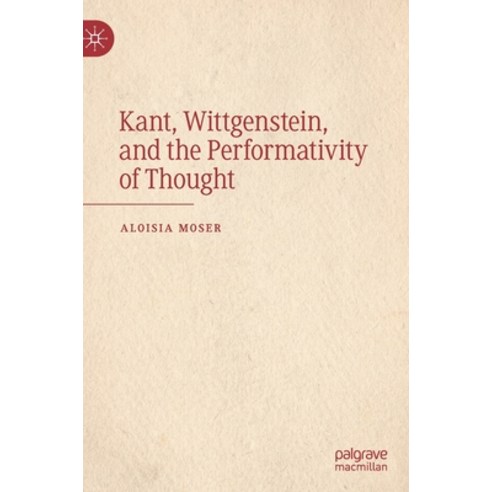 (영문도서) Kant Wittgenstein and the Performativity of Thought Hardcover, Palgrave MacMillan, English, 9783030775490