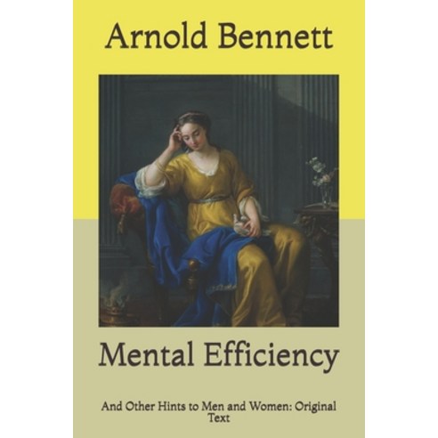 Mental Efficiency: And Other Hints to Men and Women: Original Text Paperback, Independently Published, English, 9798728126874