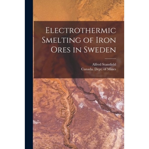 (영문도서) Electrothermic Smelting of Iron Ores in Sweden [microform] Paperback, Legare Street Press, English, 9781014868190