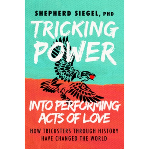 (영문도서) Tricking Power Into Performing Acts of Love: How Tricksters Through History Have Changed the ... Paperback, Morgan James Publishing, English, 9781631957307