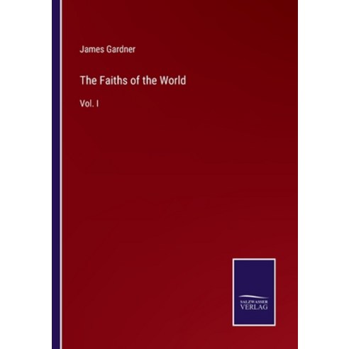 (영문도서) The Faiths of the World: Vol. I Paperback, Salzwasser-Verlag, English, 9783375147440
