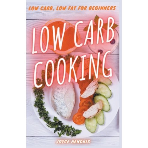 (영문도서) Low Carb Cooking: Low Carb Low Fat for Beginners Paperback, Low Carb Cooking, English, 9781393960096