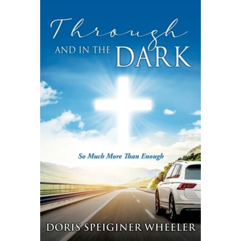 Through And In The Dark: So Much More Than Enough Paperback, Xulon Press, English, 9781662811531