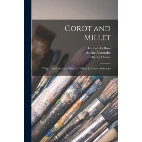 (영문도서) Corot and Millet: With Critical Essays by Gustave Geffroy & Arsène Alexandre Paperback, Legare Street Press, English, 9781014742919
