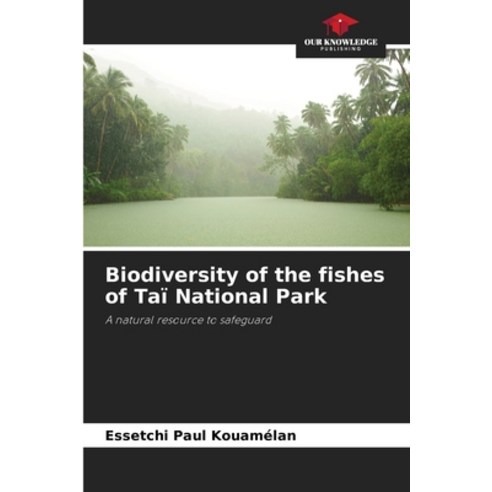 (영문도서) Biodiversity of the fishes of Taï National Park Paperback, Our Knowledge Publishing, English, 9786205761366