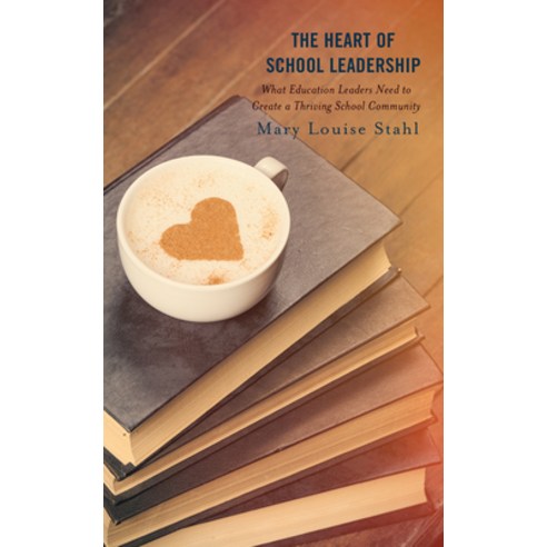 (영문도서) The Heart of School Leadership: What Education Leaders Need to Create a Thriving School Commu... Paperback, Rowman & Littlefield Publis..., English, 9781475868562