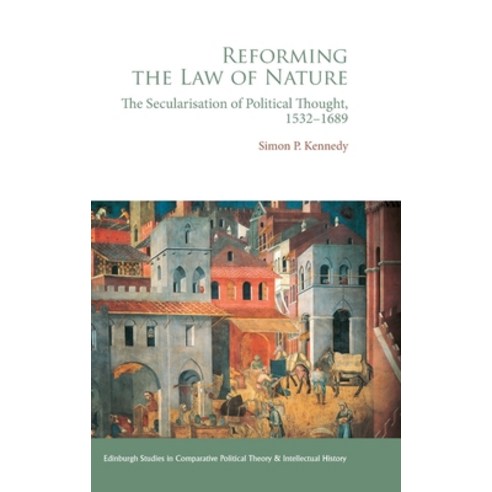 (영문도서) Reforming the Law of Nature: The Secularisation of Political Thought 1532-1689 Hardcover, Edinburgh University Press, English, 9781474493987