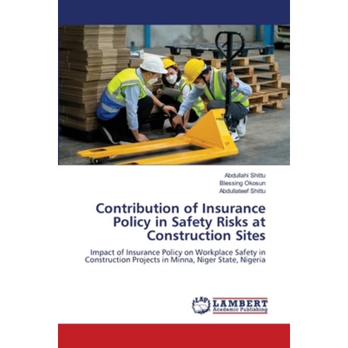 (영문도서) Contribution of Insurance Policy in Safety Risks at Construction Sites Paperback, LAP Lambert Academic Publis..., English, 9786205508589