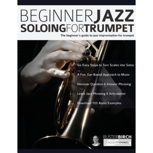 Beginner Jazz Soloing For Trumpet: The Beginner''s Guide To Jazz Improvisation For Trumpet Paperback, Fundamental Changes Ltd., English, 9781789330908