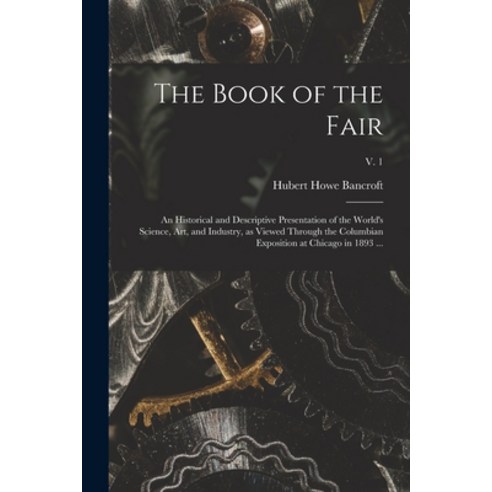 (영문도서) The Book of the Fair: an Historical and Descriptive Presentation of the World''s Science Art ... Paperback, Legare Street Press, English, 9781015295759