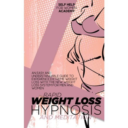 (영문도서) Rapid Weight Loss Hypnosis And Meditation: An Easy And Understandable Guide To Experience Ext... Hardcover, Self Help for Women Academy, English, 9781802998580