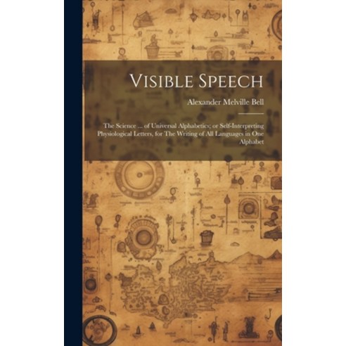 (영문도서) Visible Speech: The Science ... of Universal Alphabetics; or Self-interpreting Physiological ... Hardcover, Legare Street Press, English, 9781019447277