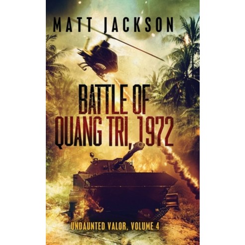 (영문도서) Battle of Quang Tri 1972 Hardcover, Matt Jackson Books, English, 9781960249012
