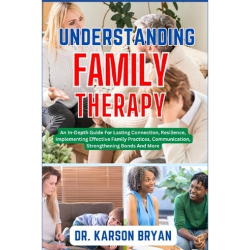 (영문도서) Understanding Family Therapy: An In-Depth Guide For Lasting Connection Resilience Implement... Paperback, Independently Published, English, 9798867120726