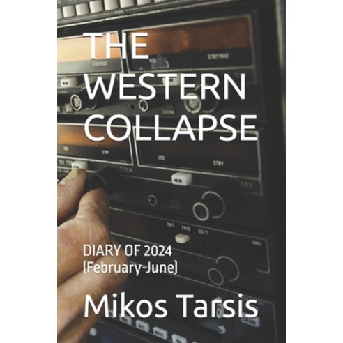 (영문도서) The Western Collapse: DIARY OF 2024 (February-June) Paperback, Independently Published, English, 9798328193009