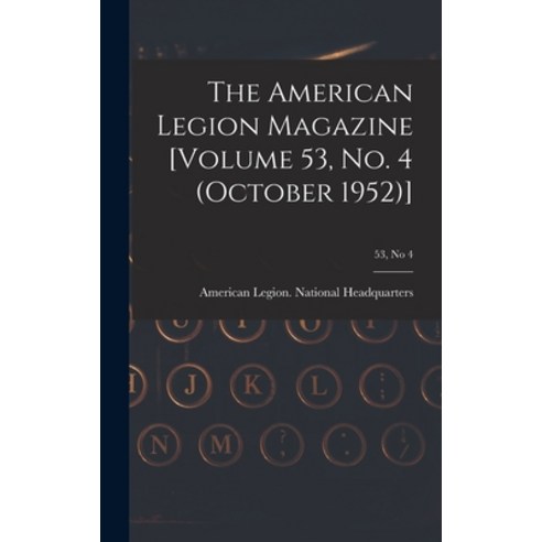 (영문도서) The American Legion Magazine [Volume 53 No. 4 (October 1952)]; 53 no 4 Hardcover, Hassell Street Press, English, 9781013614897